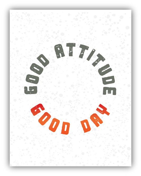 Good Attitude Good Day Print